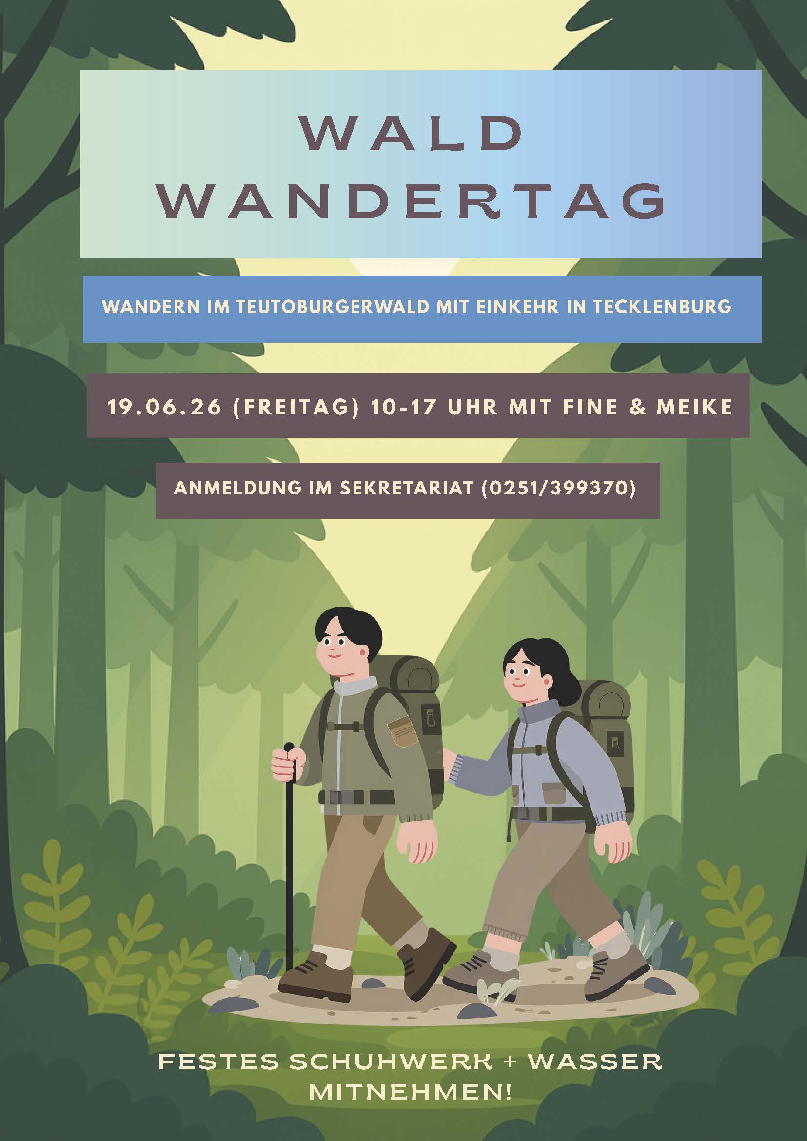 Auf dem Bild sieht man einen Flyer für einen Wald-Spaziergang. Zwei Personen gehen auf einem Weg durch einen grünen Wald. Beide tragen Rucksäcke. Oben steht: „Wald-Wandertag“. Darunter steht: „Wandern im Teutoburger Wald mit Einkehr in Tecklenburg“. Termin: Freitag, 19.06.2026, von 10 bis 17 Uhr. Leitung: Fine und Meike. Anmeldung im Sekretariat: 0251 399370. Unten steht: Bitte feste Schuhe und Wasser mitbringen.